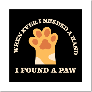 When Ever I Needed A Hand I Found A Paw Posters and Art